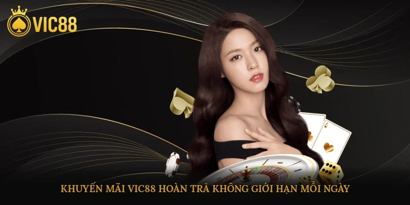 Khuyến mãi vic88 hoàn trả không giới hạn mỗi ngày