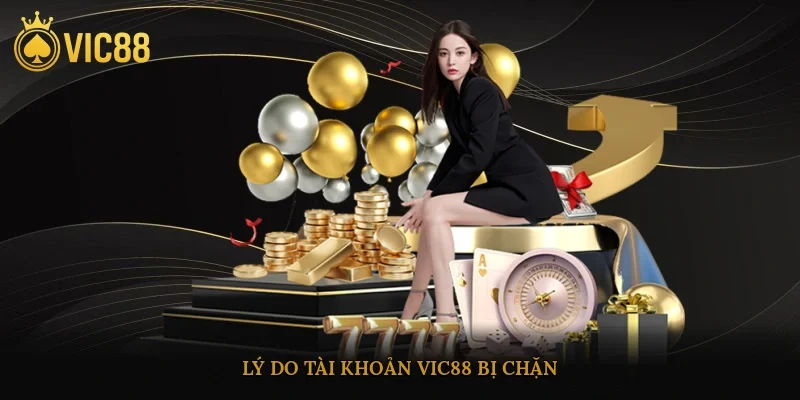 Lý do tài khoản vic88 bị chặn