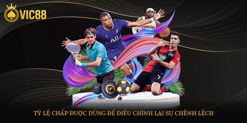 Tỷ lệ chấp được dùng để điều chỉnh lại sự chênh lệch