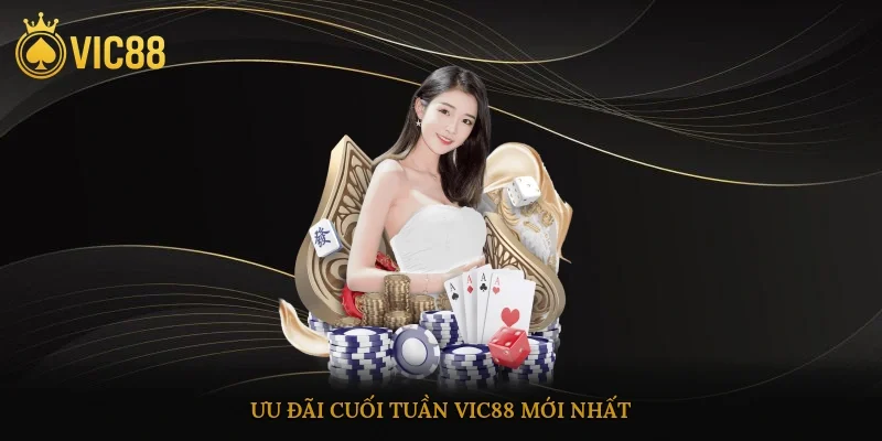 Ưu đãi cuối tuần vic88 mới nhất
