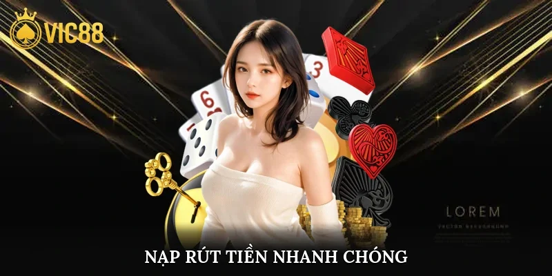 Nạp rút tiền nhanh chóng